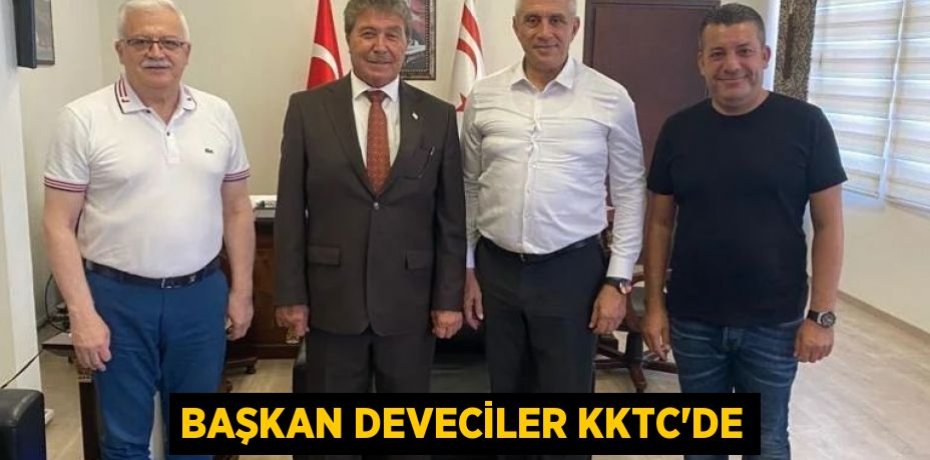 BAŞKAN DEVECİLER KKTC’DE