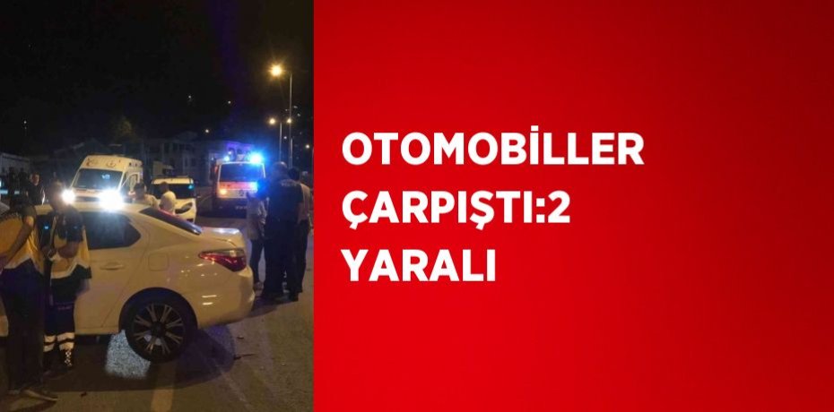 OTOMOBİLLER ÇARPIŞTI:2 YARALI