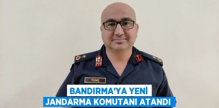 Bandırma’ya yeni jandarma komutanı atandı