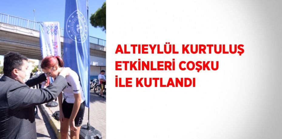 ALTIEYLÜL KURTULUŞ ETKİNLERİ COŞKU İLE KUTLANDI