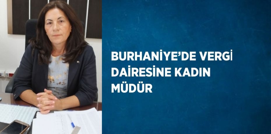 BURHANİYE’DE VERGİ DAİRESİNE KADIN MÜDÜR