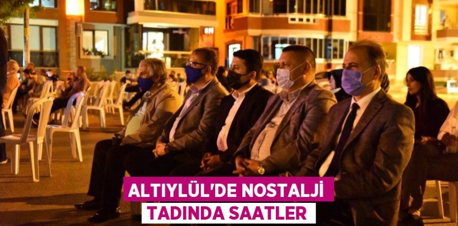 ALTIYLÜL’DE NOSTALJİ TADINDA SAATLER