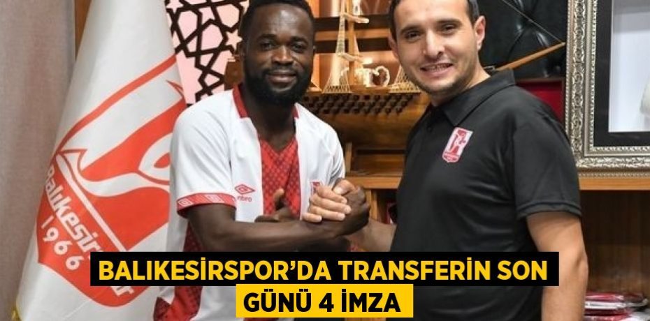 BALIKESİRSPOR’DA TRANSFERİN SON GÜNÜ 4 İMZA