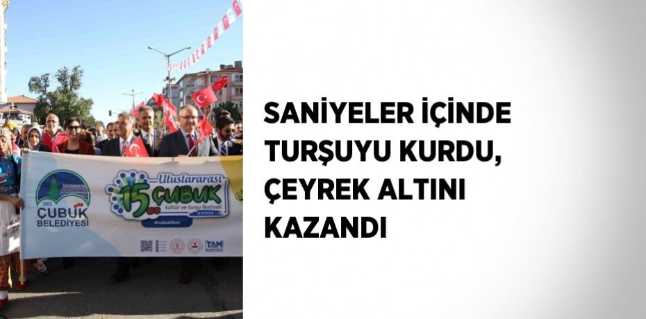 SANİYELER İÇİNDE TURŞUYU KURDU, ÇEYREK ALTINI KAZANDI