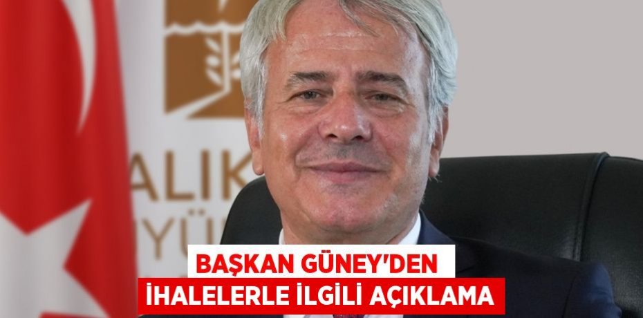 BAŞKAN GÜNEY’DEN  İHALELERLE İLGİLİ AÇIKLAMA