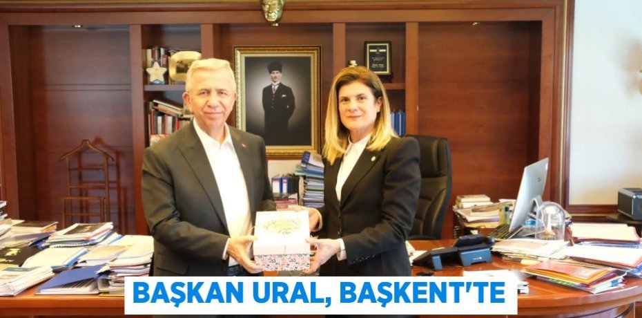 BAŞKAN URAL, BAŞKENT’TE