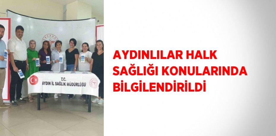 AYDINLILAR HALK SAĞLIĞI KONULARINDA BİLGİLENDİRİLDİ