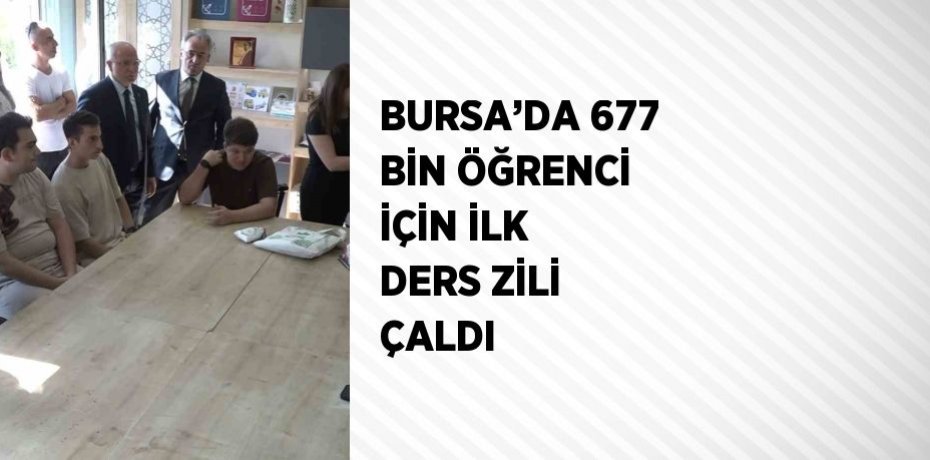 BURSA’DA 677 BİN ÖĞRENCİ İÇİN İLK DERS ZİLİ ÇALDI