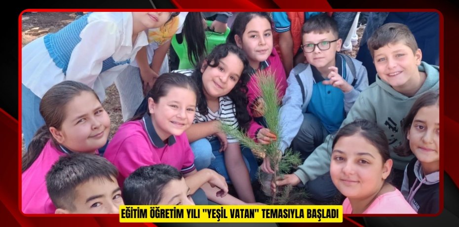 Eğitim öğretim yılı "Yeşil Vatan" temasıyla başladı 