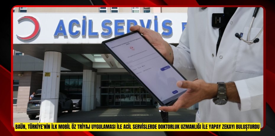 BAÜN, TÜRKİYE’NİN İLK MOBİL ÖZ TRİYAJ UYGULAMASI İLE ACİL SERVİSLERDE DOKTORLUK UZMANLIĞI İLE YAPAY ZEKAYI BULUŞTURDU