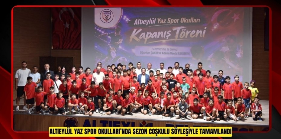 ALTIEYLÜL YAZ SPOR OKULLARI’NDA SEZON COŞKULU SÖYLEŞİYLE TAMAMLANDI