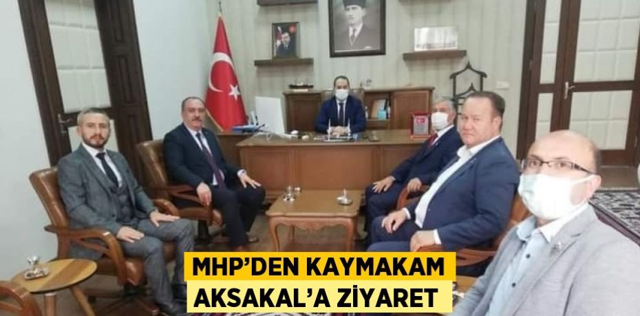 MHP’DEN KAYMAKAM AKSAKAL’A ZİYARET