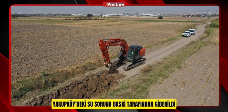 YAKUPKÖY’DEKİ SU SORUNU BASKİ TARAFINDAN GİDERİLDİ