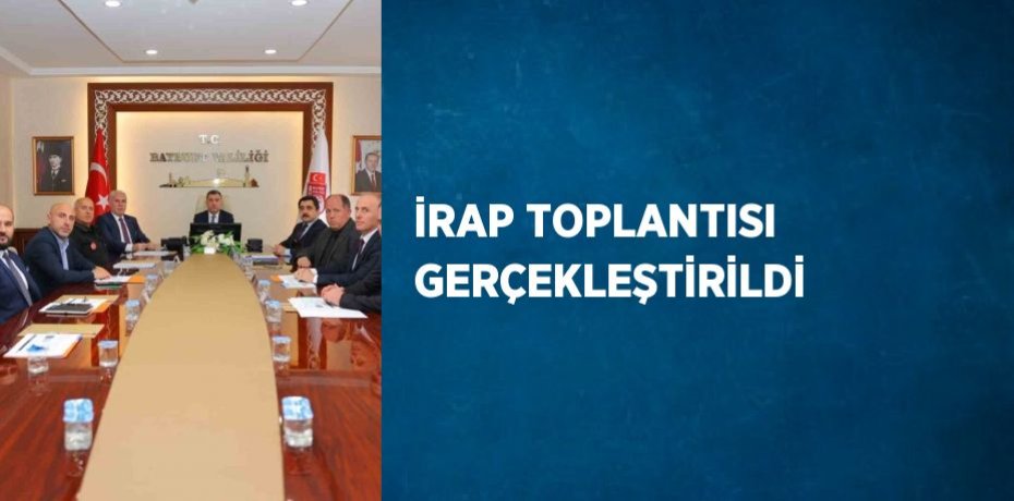 İRAP TOPLANTISI GERÇEKLEŞTİRİLDİ