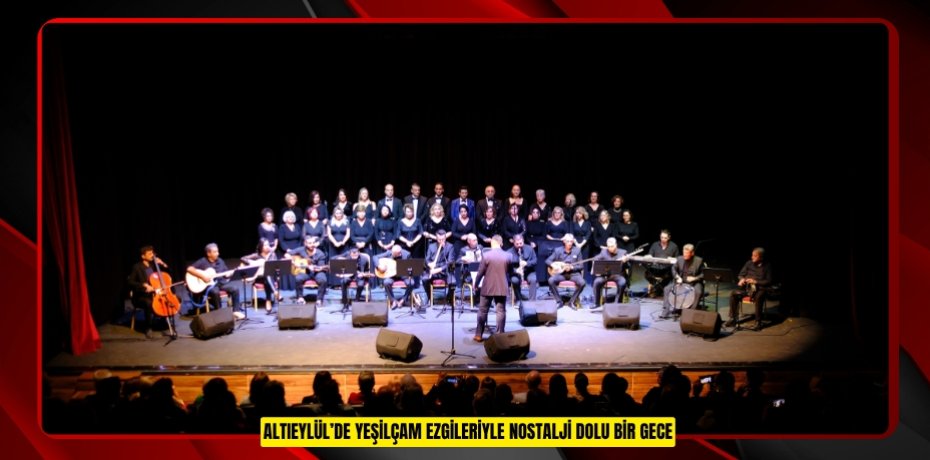 ALTIEYLÜL’DE YEŞİLÇAM EZGİLERİYLE NOSTALJİ DOLU BİR GECE