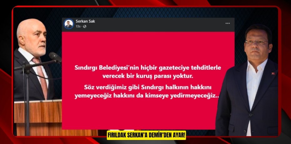 FIRILDAK SERKAN’A DEMİR’DEN AYAR!