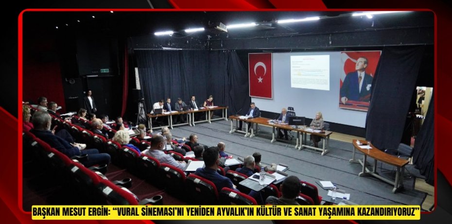Başkan Mesut Ergin: “Vural Sineması’nı yeniden Ayvalık’ın kültür ve sanat yaşamına kazandırıyoruz”