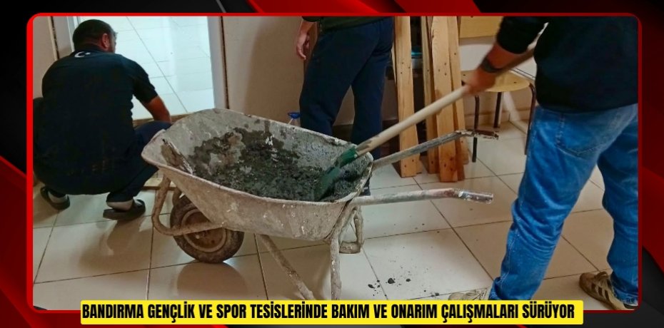 Bandırma Gençlik ve Spor tesislerinde bakım ve onarım çalışmaları sürüyor