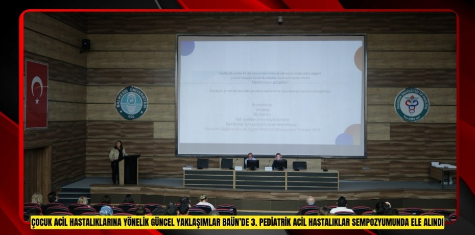 Çocuk Acil Hastalıklarına Yönelik Güncel Yaklaşımlar BAÜN’de 3. Pediatrik Acil Hastalıklar Sempozyumunda Ele Alındı
