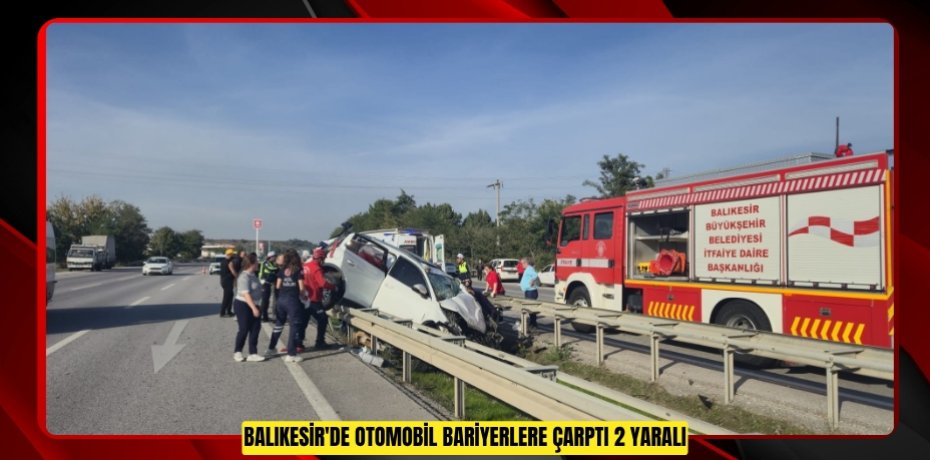 Balıkesir'de otomobil bariyerlere çarptı: 2 yaralı 