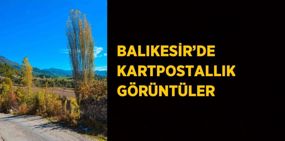 BALIKESİR’DE KARTPOSTALLIK GÖRÜNTÜLER