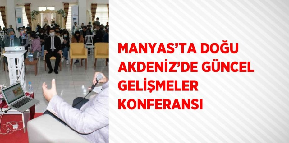 MANYAS’TA DOĞU AKDENİZ’DE GÜNCEL GELİŞMELER KONFERANSI
