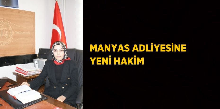 MANYAS ADLİYESİNE YENİ HAKİM