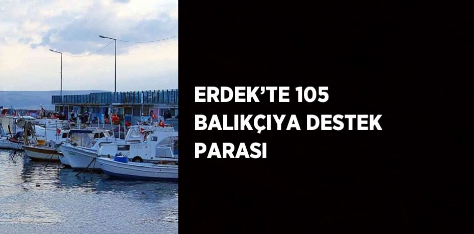 ERDEK’TE 105 BALIKÇIYA DESTEK PARASI