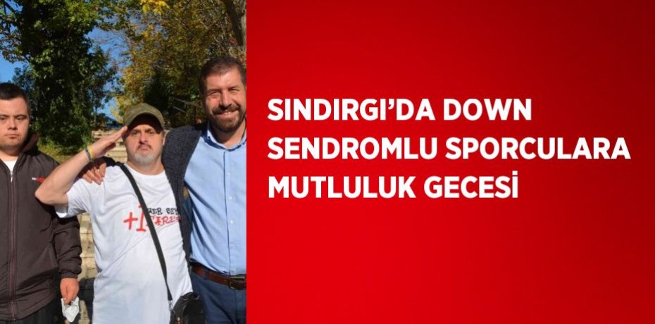 SINDIRGI’DA DOWN SENDROMLU SPORCULARA MUTLULUK GECESİ