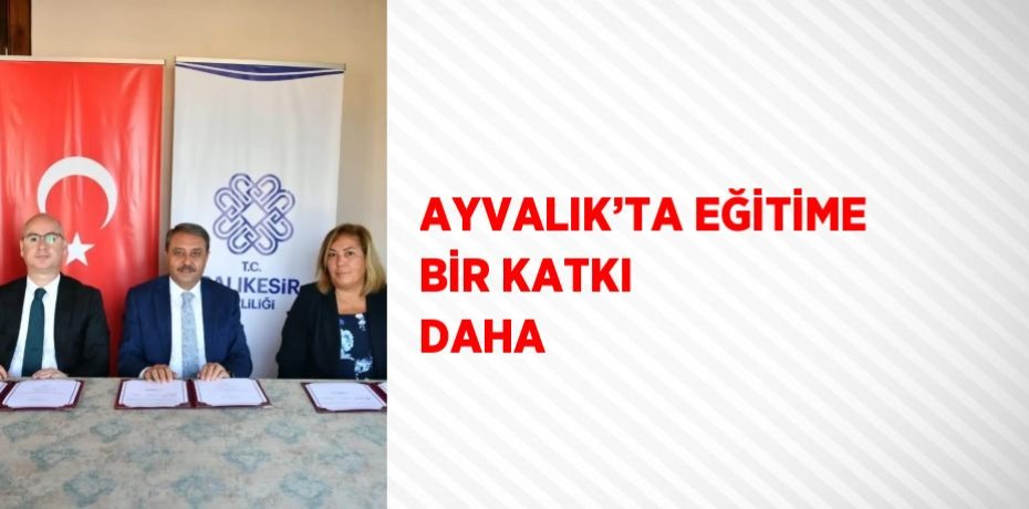 AYVALIK’TA EĞİTİME BİR KATKI DAHA