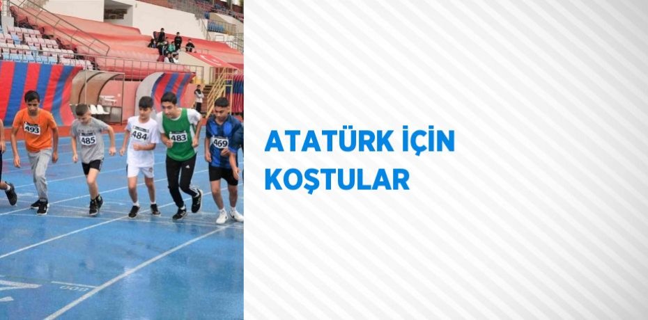 ATATÜRK İÇİN KOŞTULAR