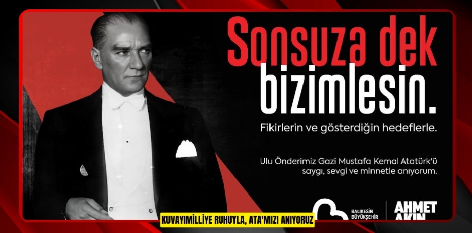 KUVAYIMİLLİYE RUHUYLA, ATA'MIZI ANIYORUZ