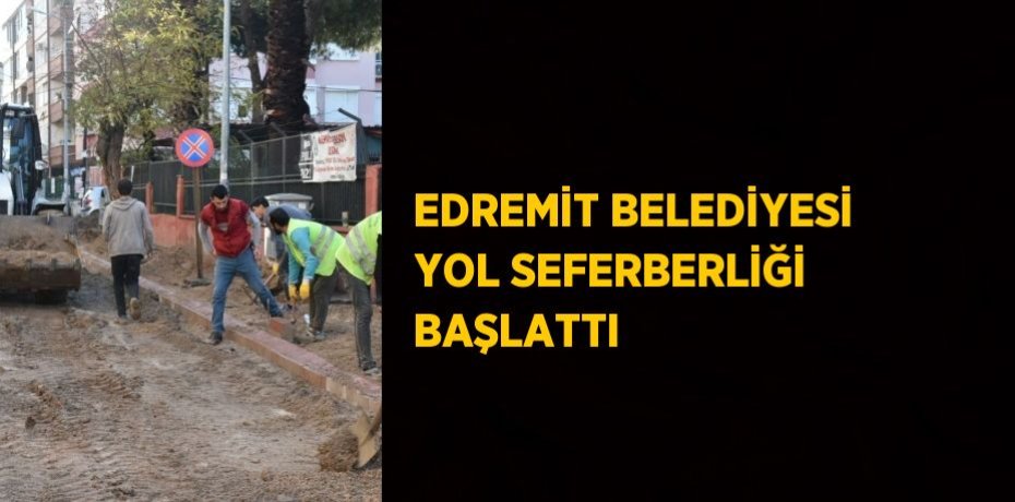 EDREMİT BELEDİYESİ YOL SEFERBERLİĞİ BAŞLATTI