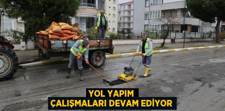 YOL YAPIM ÇALIŞMALARI DEVAM EDİYOR