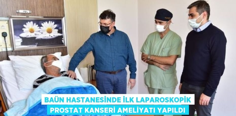 BAÜN HASTANESİNDE İLK LAPAROSKOPİK PROSTAT KANSERİ AMELİYATI YAPILDI