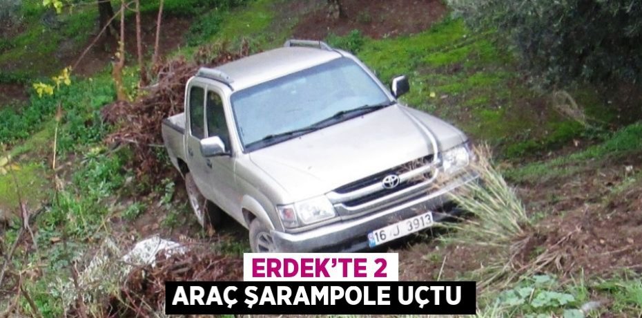 ERDEK’TE 2 ARAÇ ŞARAMPOLE UÇTU