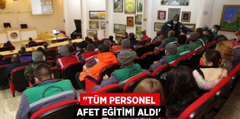 "TÜM PERSONEL AFET EĞİTİMİ ALDI”