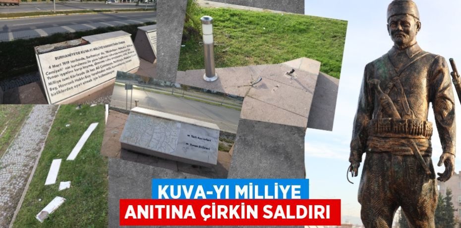 KUVA-YI MİLLİYE ANITINA ÇİRKİN SALDIRI