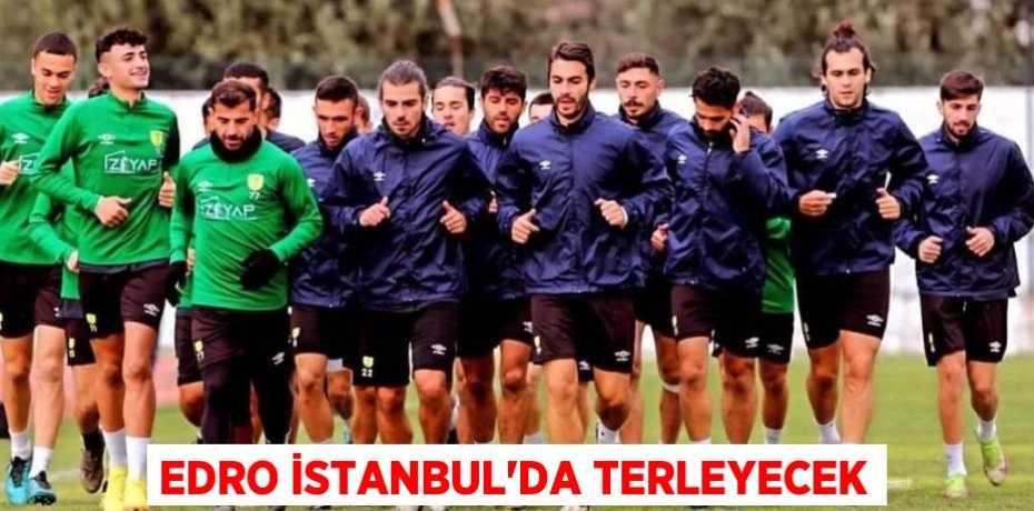 EDRO İSTANBUL’DA TERLEYECEK
