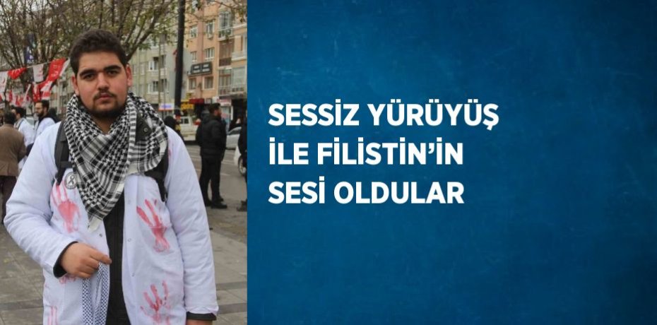 SESSİZ YÜRÜYÜŞ İLE FİLİSTİN’İN SESİ OLDULAR