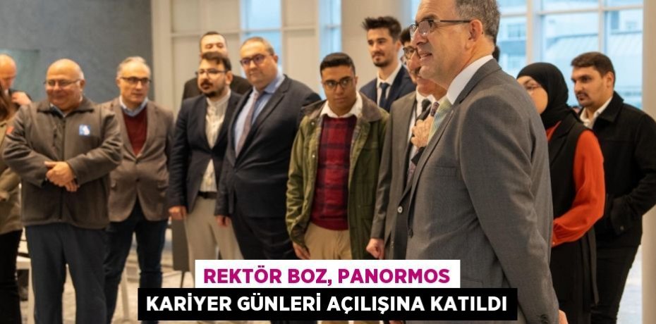 Rektör Boz, Panormos Kariyer Günleri Açılışına Katıldı