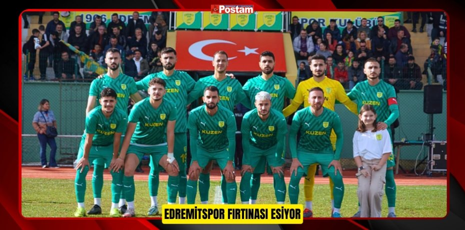 Edremitspor fırtınası esiyor