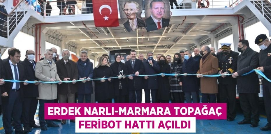 Erdek Narlı-Marmara Topağaç Feribot Hattı açıldı