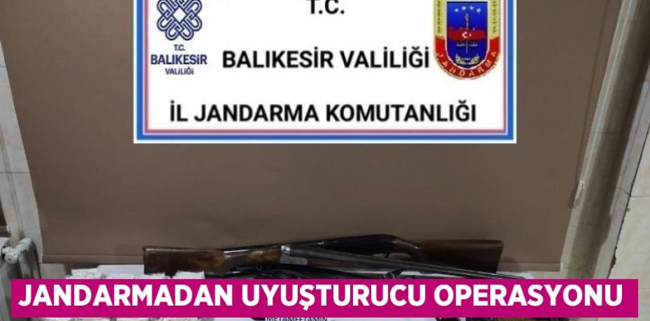 JANDARMADAN UYUŞTURUCU OPERASYONU
