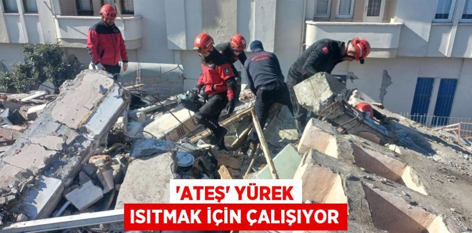 ‘Ateş’ yürek ısıtmak için çalışıyor