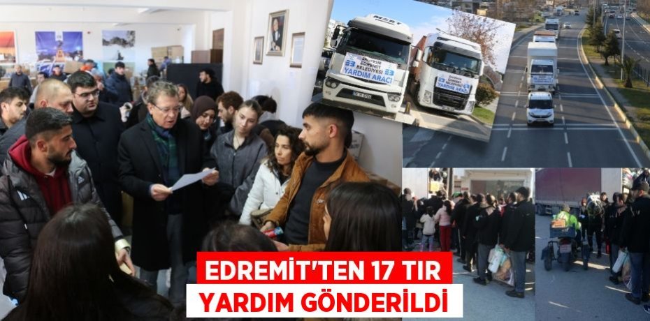 EDREMİT’TEN 17 TIR  YARDIM GÖNDERİLDİ