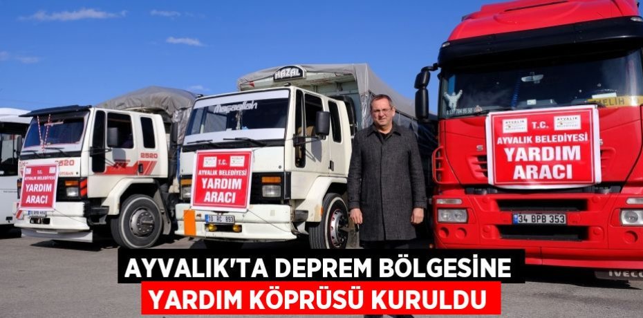 AYVALIK’TA DEPREM BÖLGESİNE YARDIM KÖPRÜSÜ KURULDU