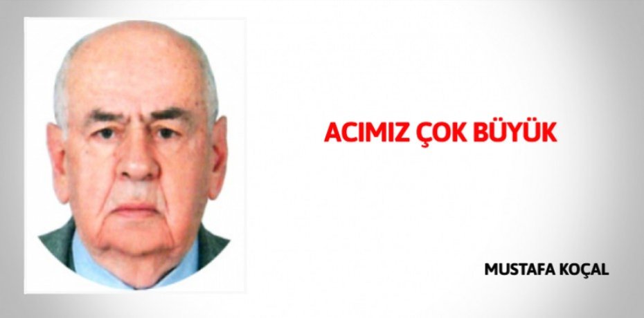 ACIMIZ ÇOK BÜYÜK