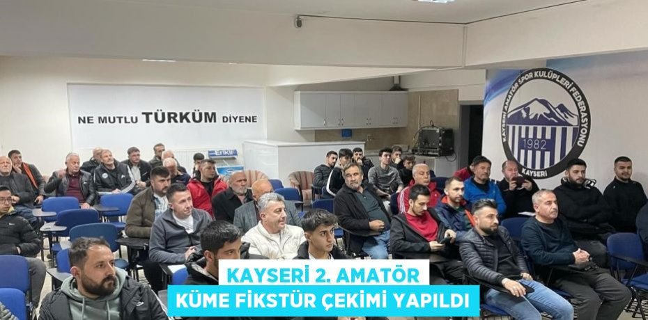 KAYSERİ 2. AMATÖR KÜME FİKSTÜR ÇEKİMİ YAPILDI