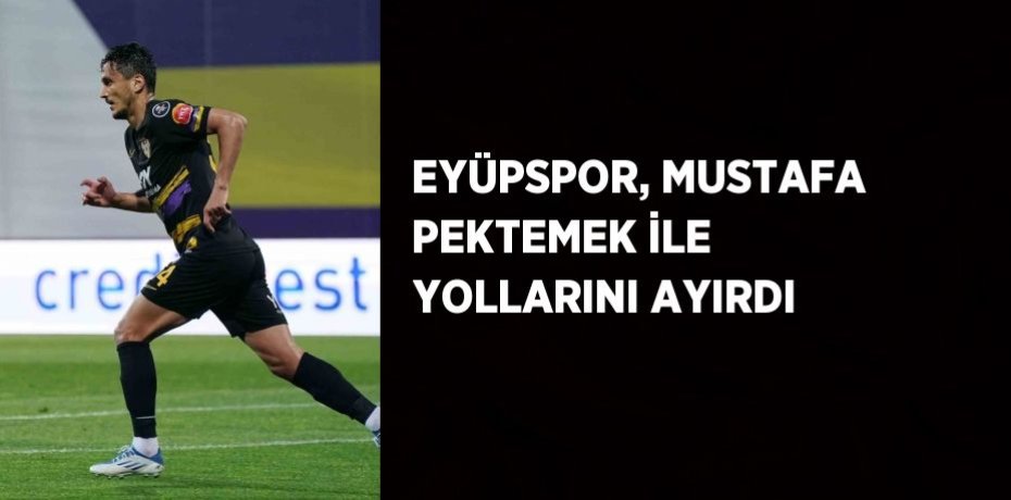 EYÜPSPOR, MUSTAFA PEKTEMEK İLE YOLLARINI AYIRDI